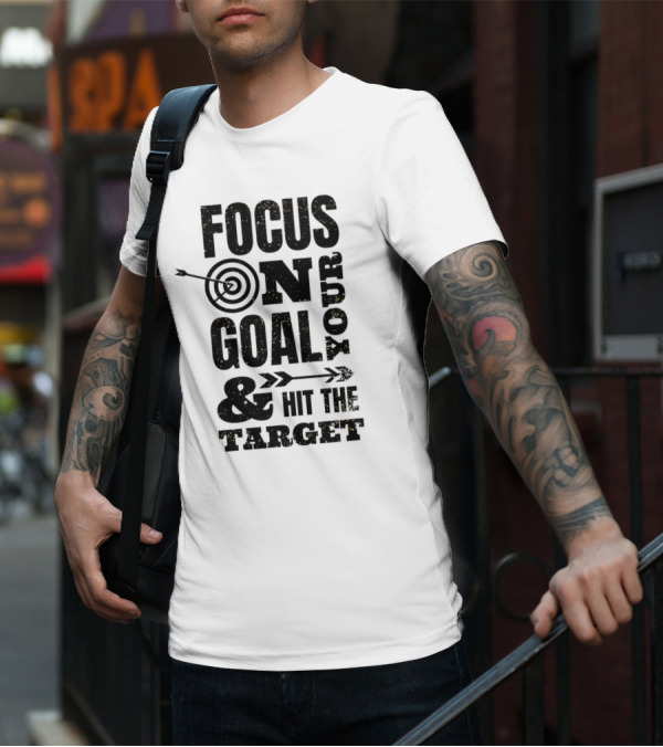 Focus On Your Goal And Hit The Target T-Shirt