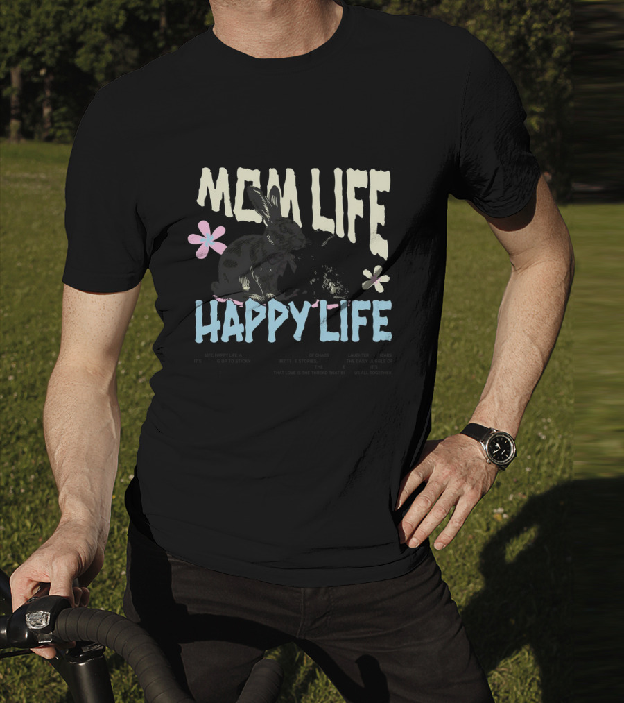 MOM LIFE HAPPY LIFE Bunnies And Flowers Embracing Imperfection Finding Beauty In Human Moments T-Shirt
