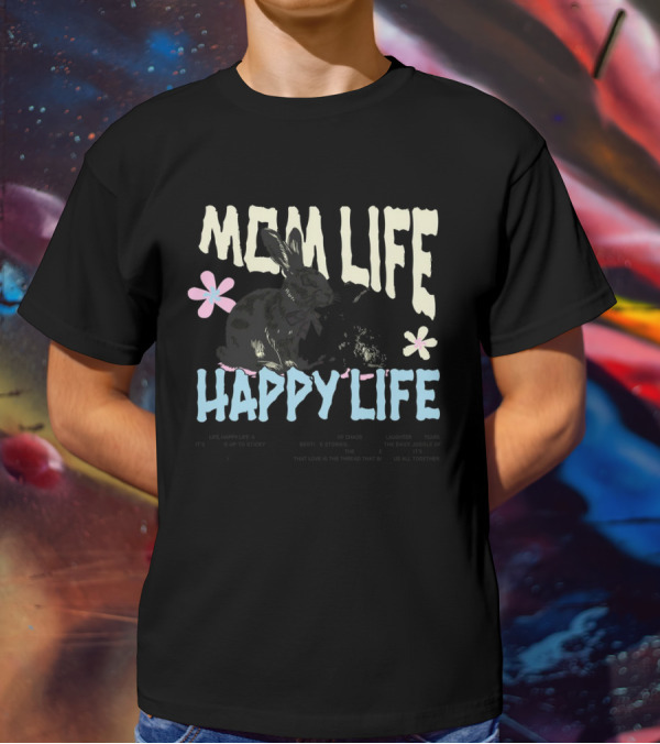 MOM LIFE HAPPY LIFE Bunnies And Flowers Embracing Imperfection Finding Beauty In Human Moments T-Shirt