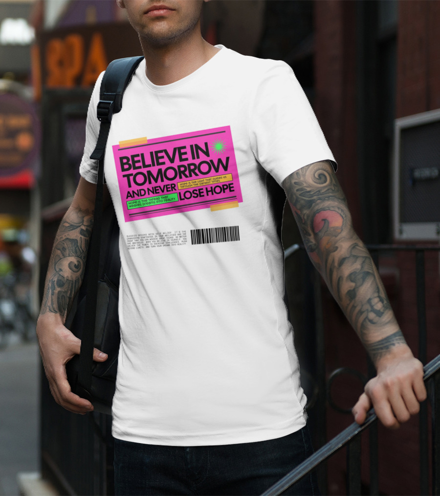 BELIEVE IN TOMORROW AND NEVER LOSE HOPE Hope Is The Light That Guides Us Through The Darkest Times T-Shirt