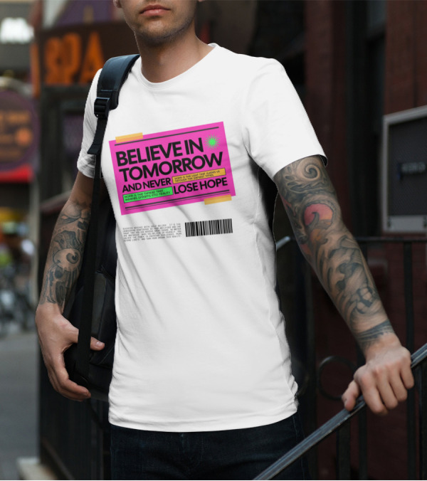 BELIEVE IN TOMORROW AND NEVER LOSE HOPE Hope Is The Light That Guides Us Through The Darkest Times T-Shirt