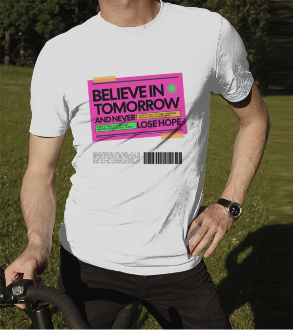 BELIEVE IN TOMORROW AND NEVER LOSE HOPE Hope Is The Light That Guides Us Through The Darkest Times T-Shirt