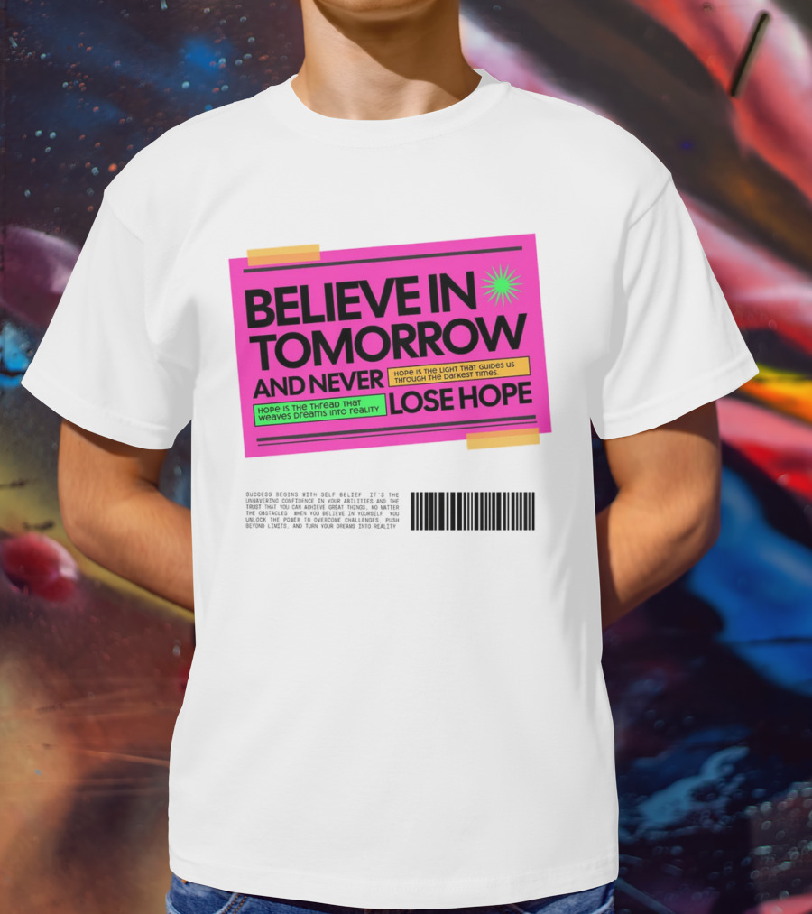 BELIEVE IN TOMORROW AND NEVER LOSE HOPE Hope Is The Light That Guides Us Through The Darkest Times T-Shirt