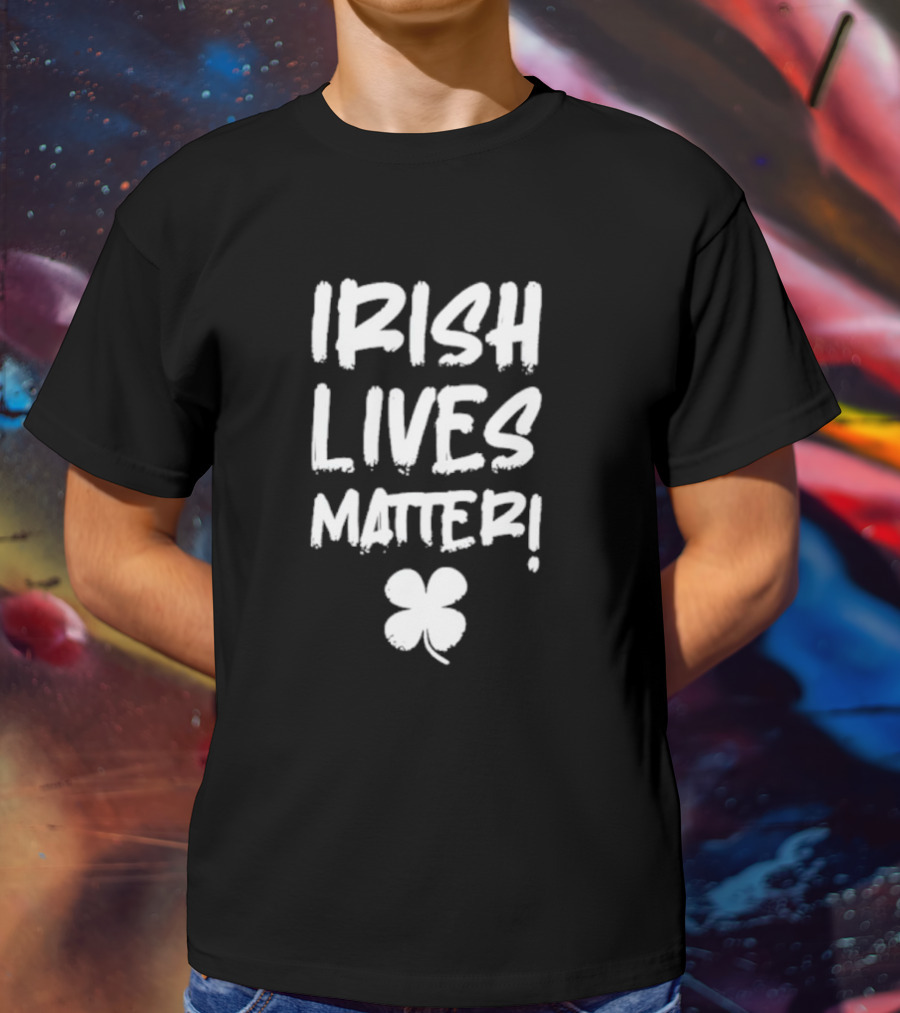 IRISH LIVES MATTER Clover T-Shirt