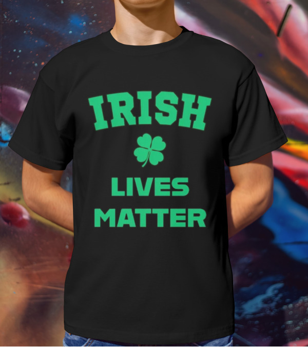 Irish Lives Matter Shamrock Icon Green Text T-Shirt