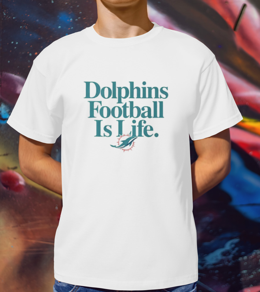 Dolphins Football Is Life Miami Dolphins T-Shirt