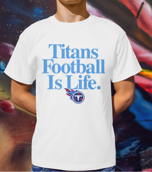 Titans Football Is Life Fan Pride With Tennessee T-Shirt