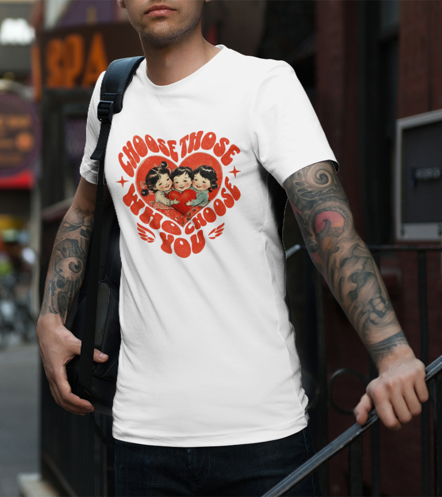 Choose Those Who Choose You Heartwarming Children Embrace T-Shirt