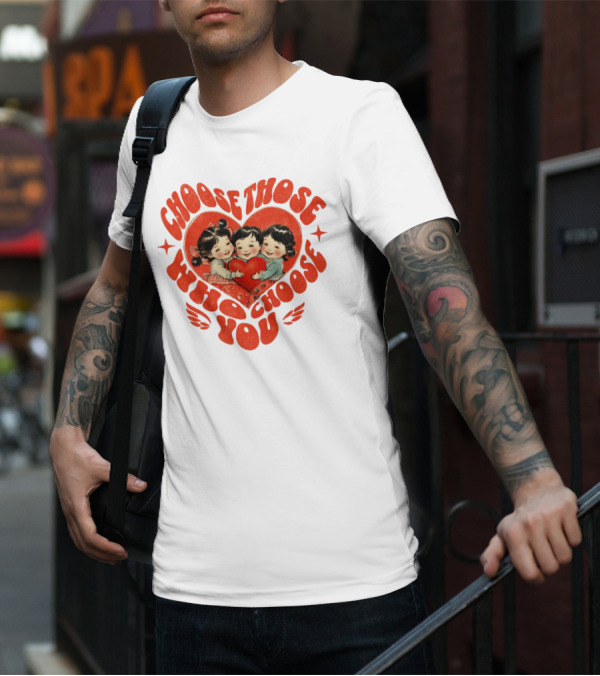 Choose Those Who Choose You Heartwarming Children Embrace T-Shirt