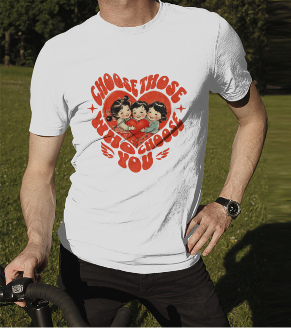 Choose Those Who Choose You Heartwarming Children Embrace T-Shirt