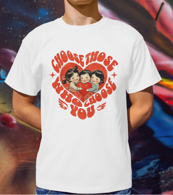 Choose Those Who Choose You Heartwarming Children Embrace T-Shirt