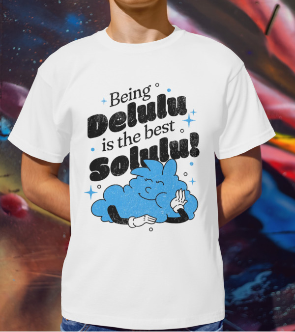 Being Delulu Is The Best Solulu Typographic Cartoon T-Shirt