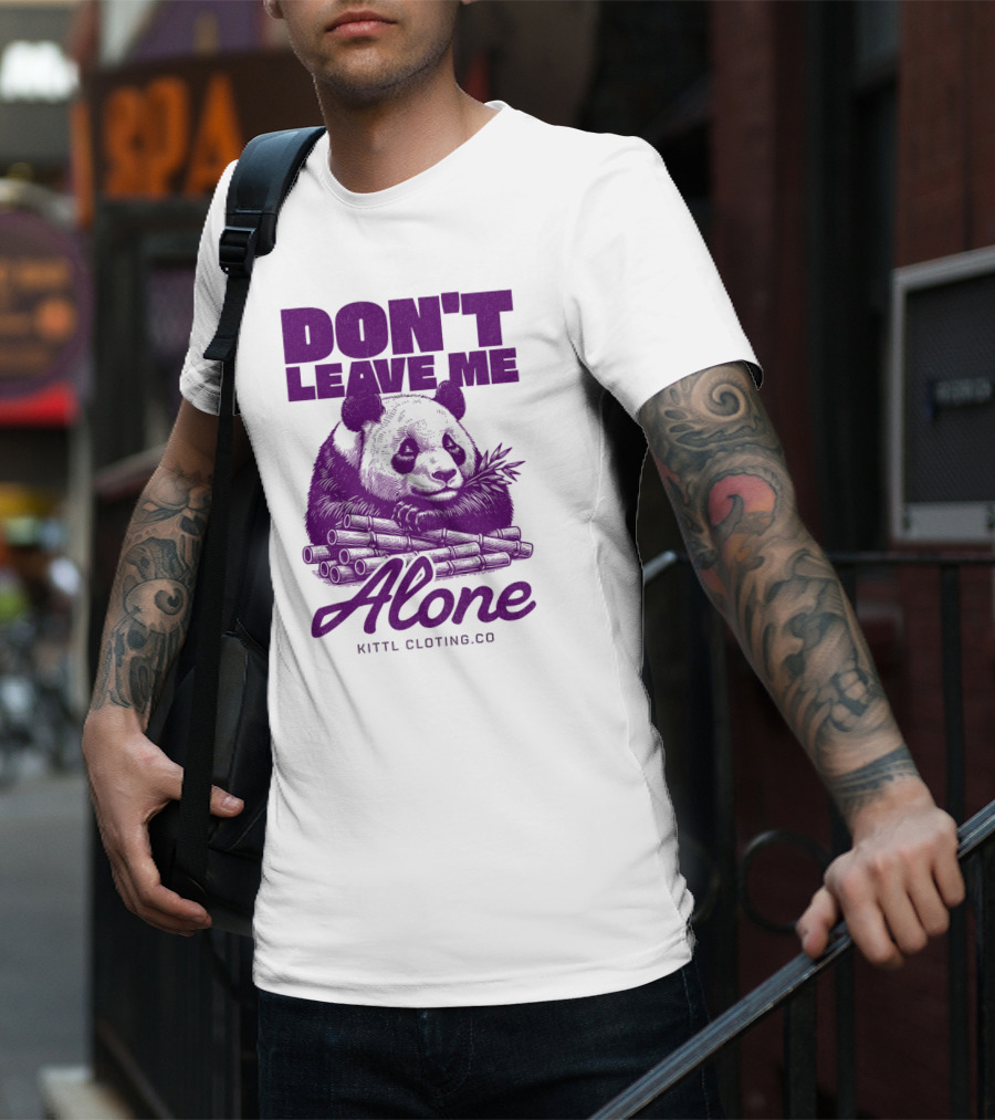 DON'T LEAVE ME ALONE PANDA KITTLCLOTINGCO T-Shirt