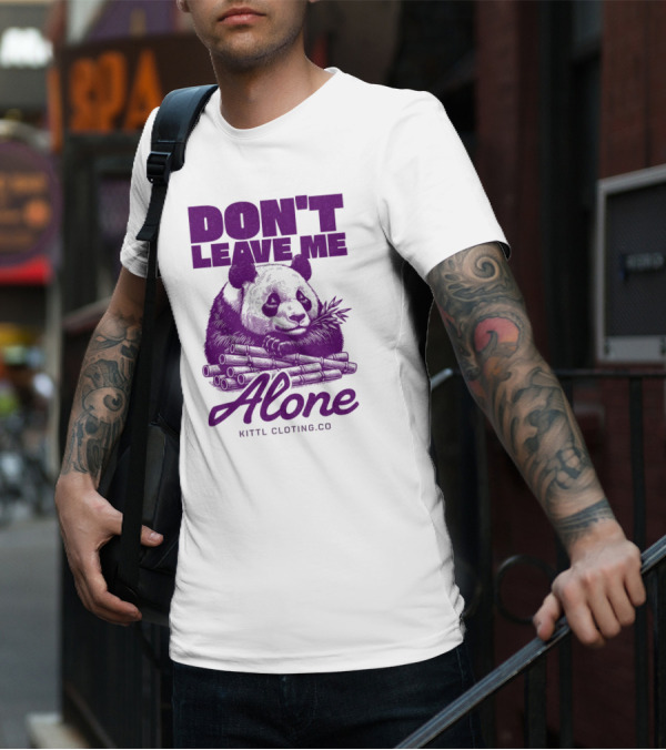 DON'T LEAVE ME ALONE PANDA KITTLCLOTINGCO T-Shirt