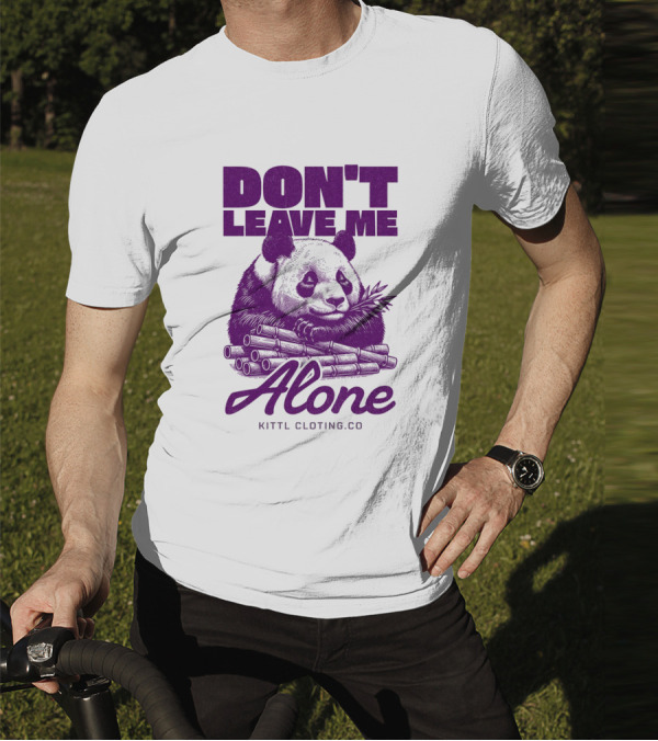 DON'T LEAVE ME ALONE PANDA KITTLCLOTINGCO T-Shirt