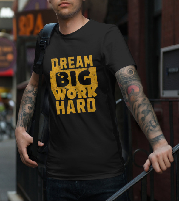 Dream Big Work Hard T-Shirt