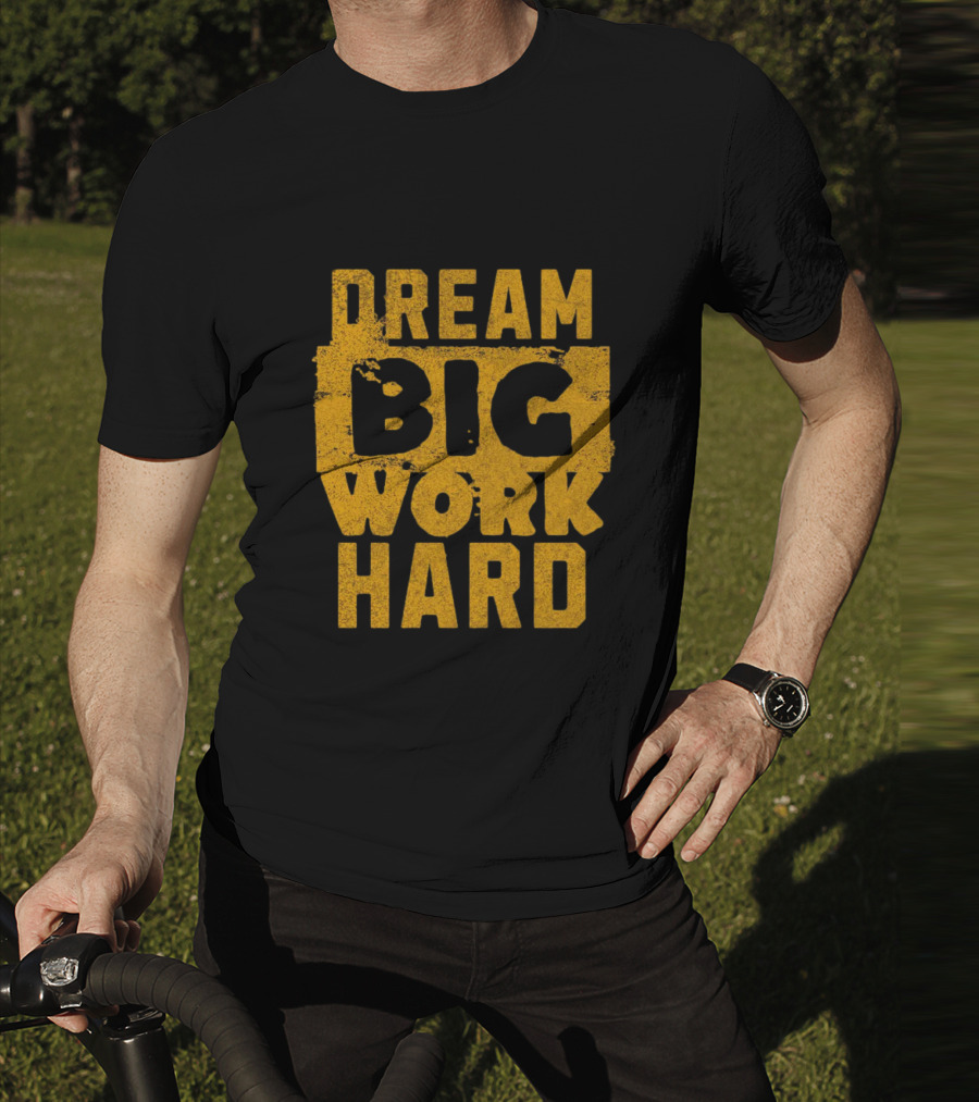 Dream Big Work Hard T-Shirt