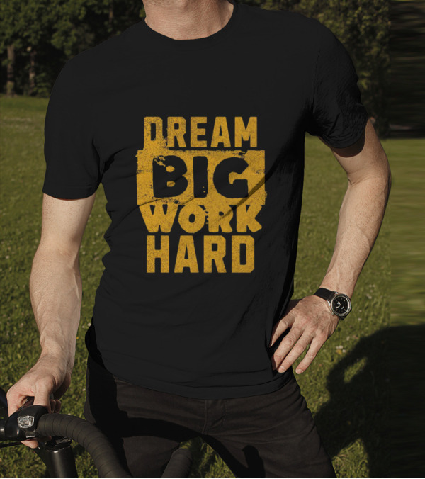 Dream Big Work Hard T-Shirt