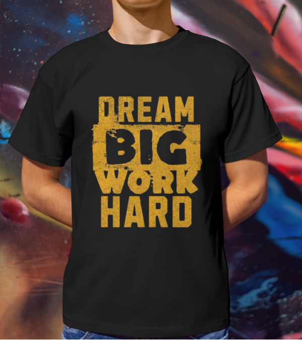Dream Big Work Hard T-Shirt