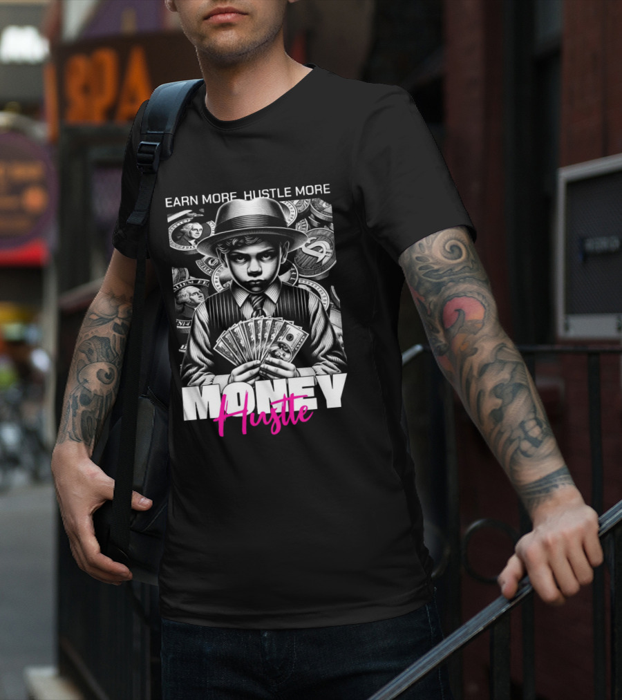 Earn More Hustle More Money Hustle T-Shirt