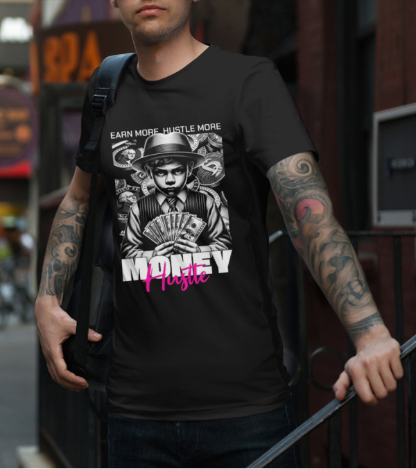 Earn More Hustle More Money Hustle T-Shirt