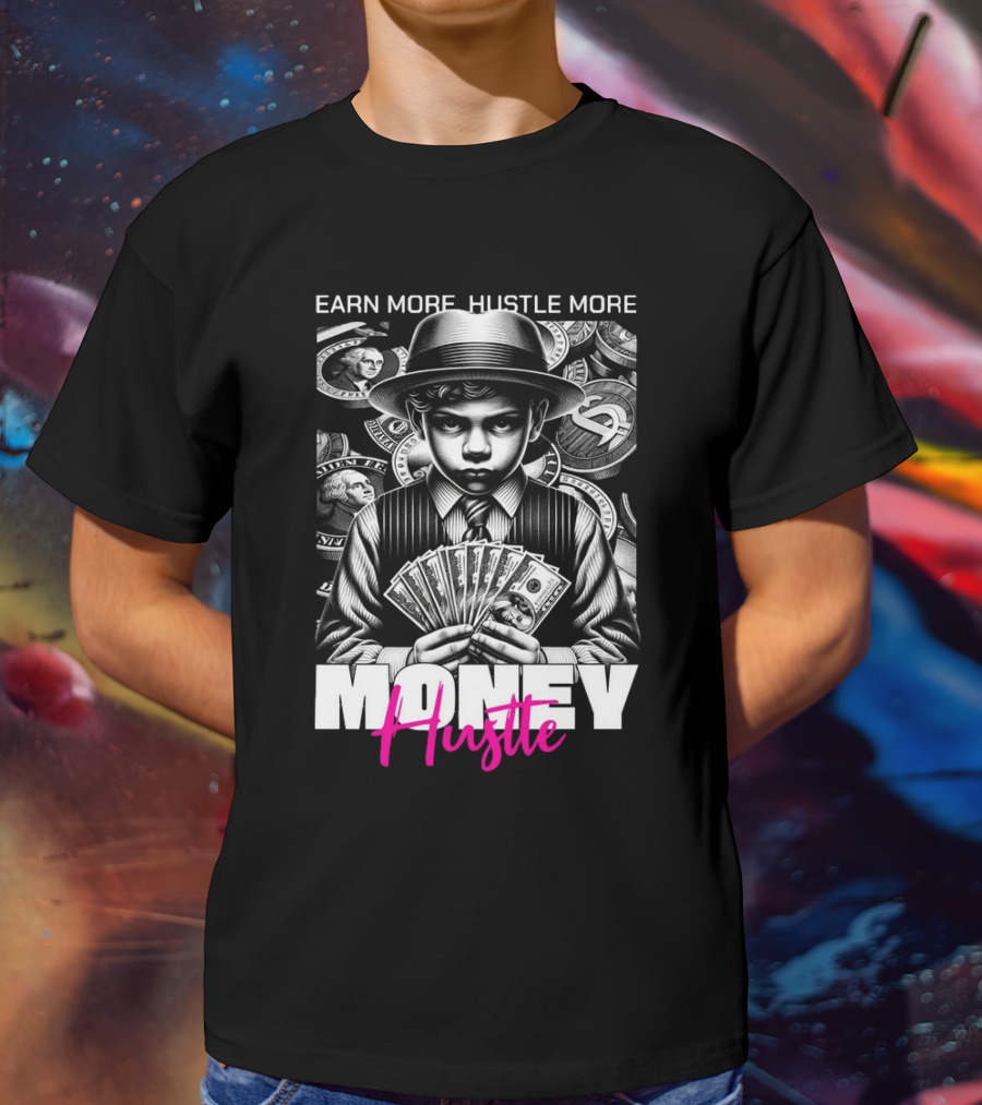 Earn More Hustle More Money Hustle T-Shirt
