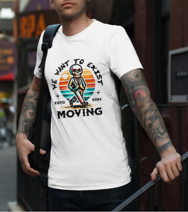 We Want To Exist Moving ESTD T-Shirt