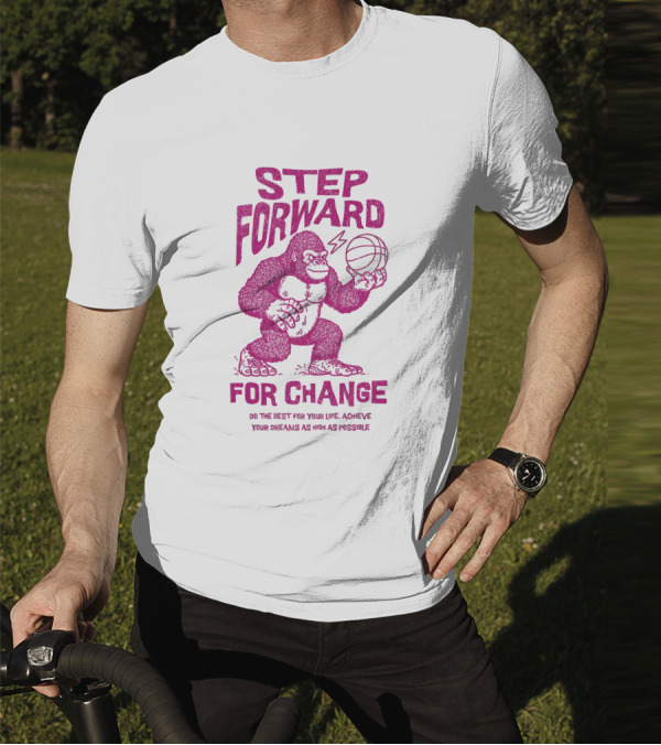STEP FORWARD FOR CHANGE Basketball Gorilla Motivational T-Shirt