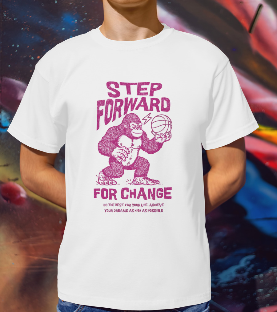 STEP FORWARD FOR CHANGE Basketball Gorilla Motivational T-Shirt