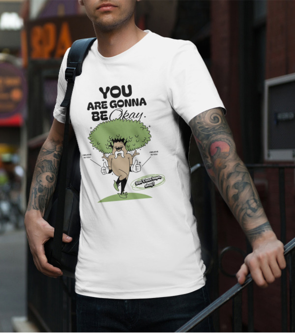 You Are Gonna Be Okay I Believe In You Don't Lose Hope T-Shirt