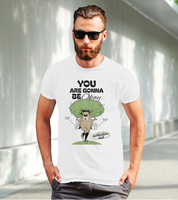 You Are Gonna Be Okay I Believe In You Don't Lose Hope T-Shirt