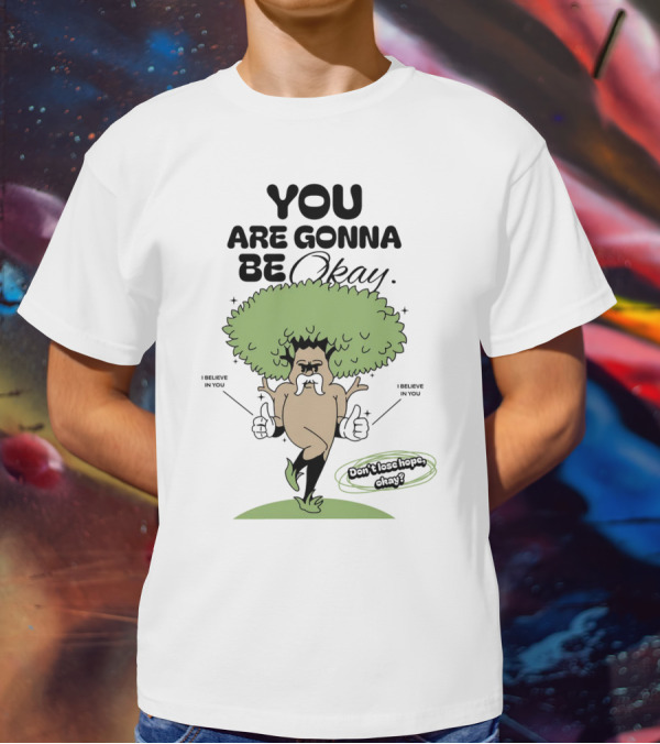 You Are Gonna Be Okay I Believe In You Don't Lose Hope T-Shirt