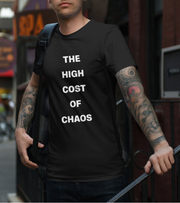 The High Cost Of Chaos Text T-Shirt