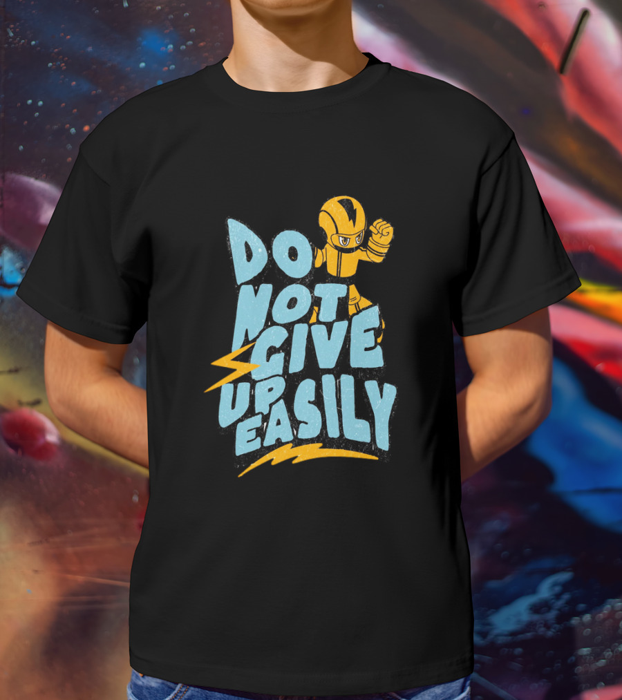 Do Not Give Up Easily Mega Man Inspired Motivational Message T-Shirt
