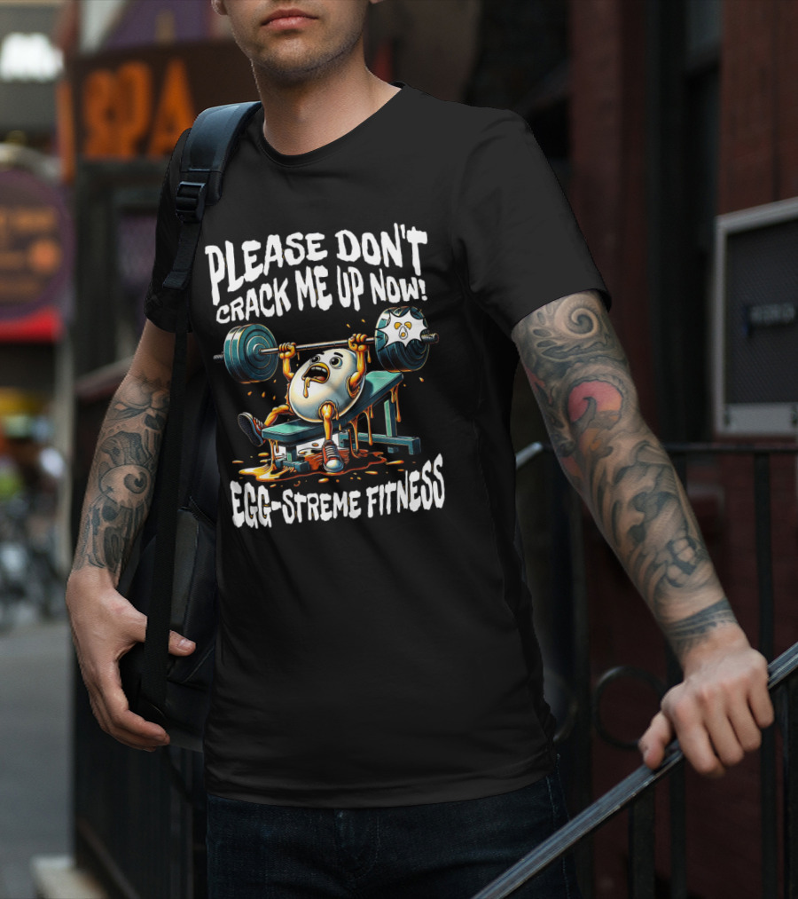 Egg-streme Fitness Please Don't Crack Me Up Now Yolk Workout Gym T-Shirt