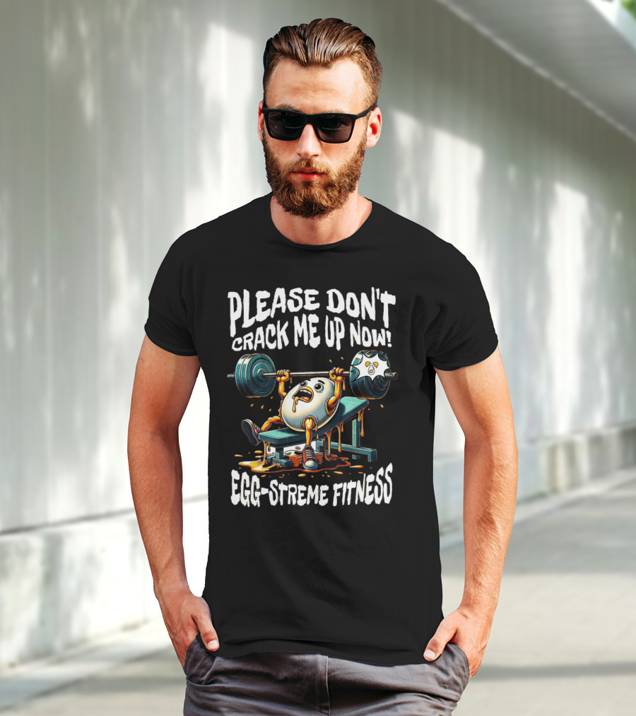 Egg-streme Fitness Please Don't Crack Me Up Now Yolk Workout Gym T-Shirt