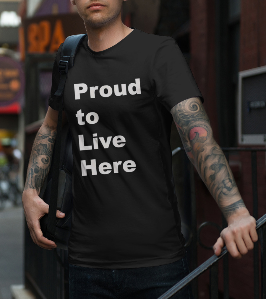 Proud To Live Here T-Shirt