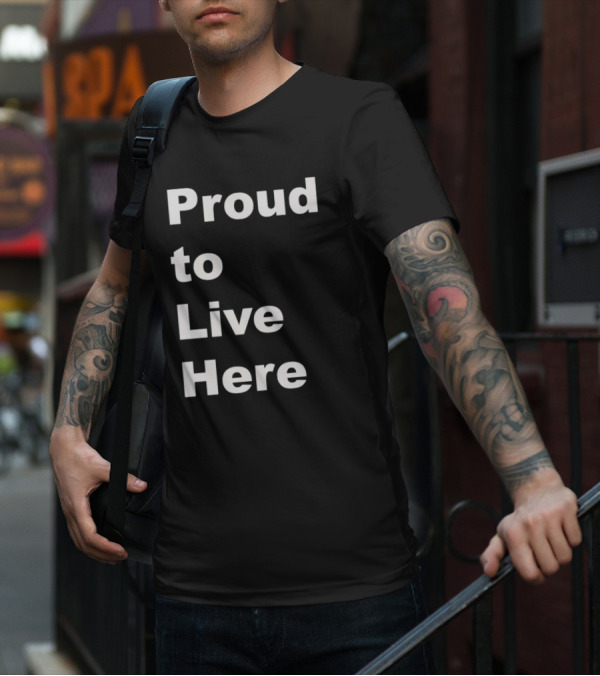 Proud To Live Here T-Shirt