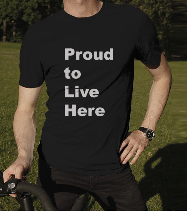 Proud To Live Here T-Shirt