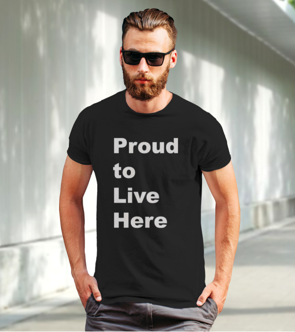 Proud To Live Here T-Shirt