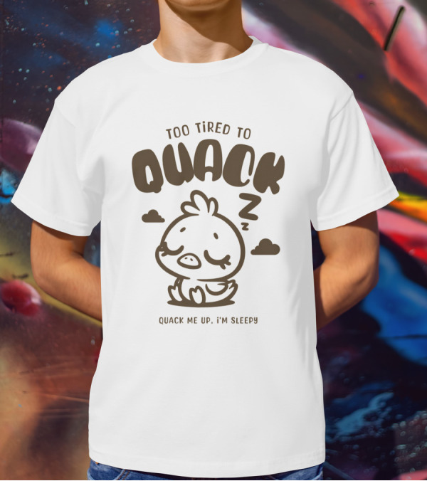 Too Tired To Quack Quack Me Up I'm Sleepy Cute Duck T-Shirt