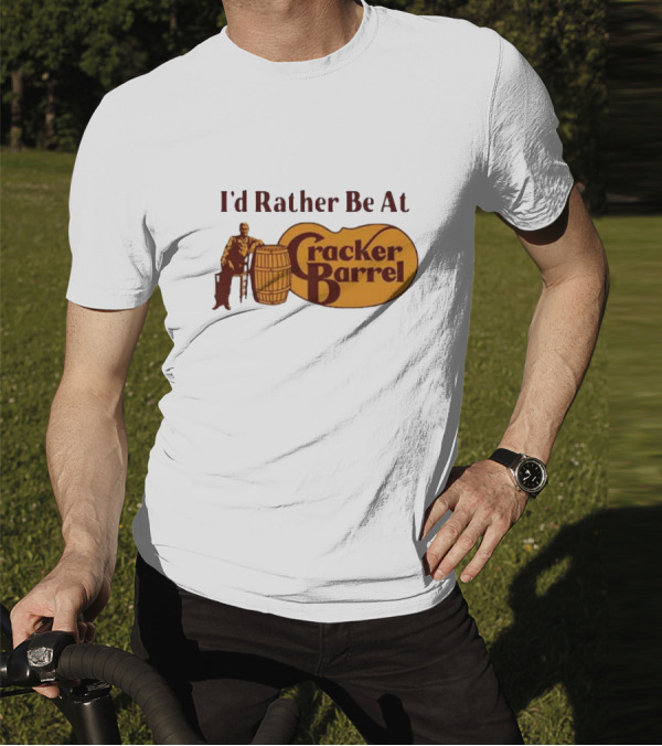 I'd Rather Be At Cracker Barrel Logo With Man Sitting By Barrel T-Shirt