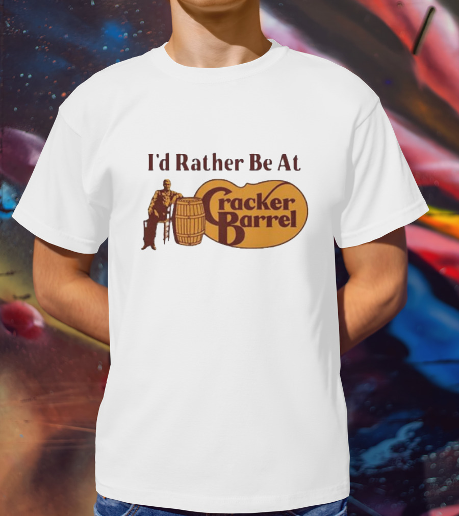 I'd Rather Be At Cracker Barrel Logo With Man Sitting By Barrel T-Shirt