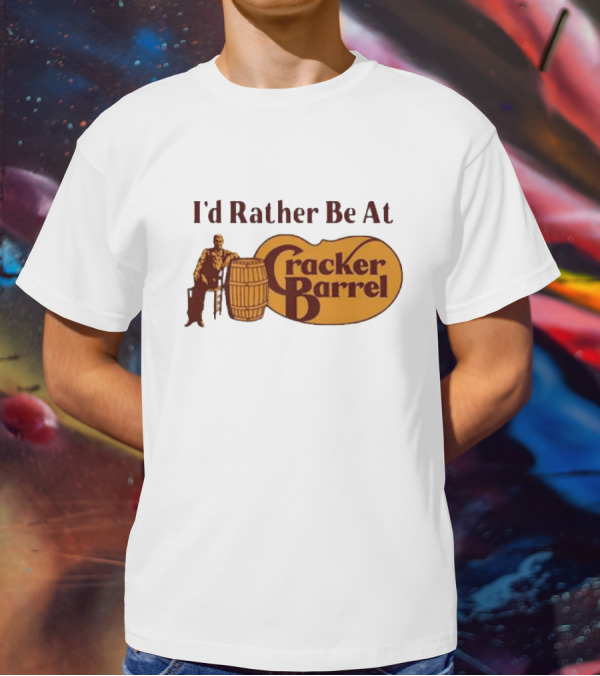 I'd Rather Be At Cracker Barrel Logo With Man Sitting By Barrel T-Shirt