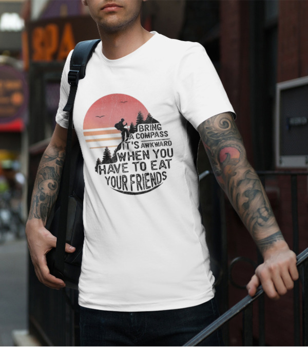 Bring A Compass When You Have To Eat Your Friends Camping Sunset Scene T-Shirt
