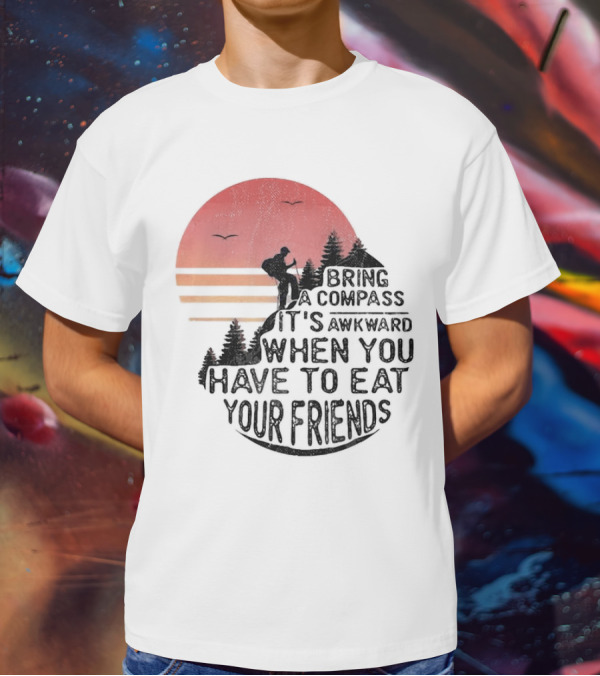 Bring A Compass When You Have To Eat Your Friends Camping Sunset Scene T-Shirt