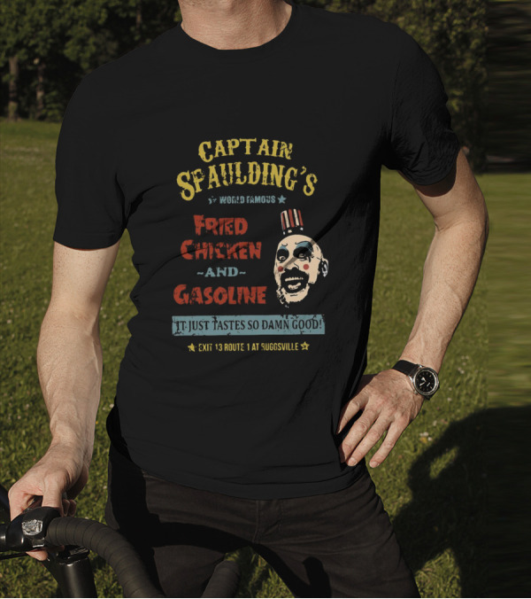 Captain Spaulding's World Famous Fried Chicken And Gasoline It Just Tastes So Damn Good Exit 13 Route 1 At Suggsville T-Shirt