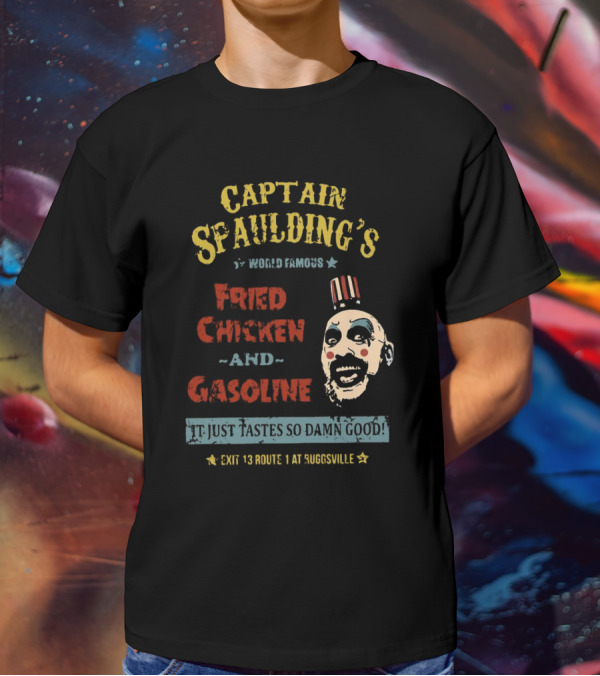 Captain Spaulding's World Famous Fried Chicken And Gasoline It Just Tastes So Damn Good Exit 13 Route 1 At Suggsville T-Shirt
