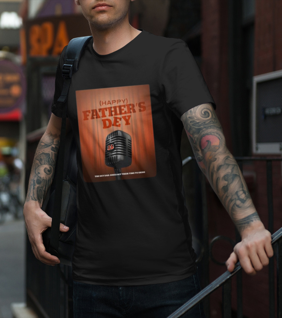 Cincinnati Bengals Happy Father's Day The Dey Dad Jokes Get Their Time To Shine T-Shirt
