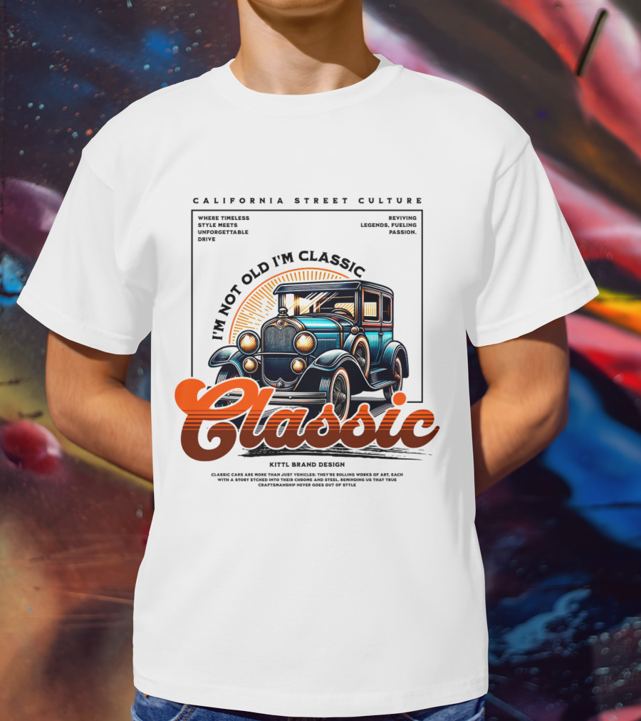 California Street Culture Classic Car Retro Design I'm Not Old I'm Classic T-Shirt